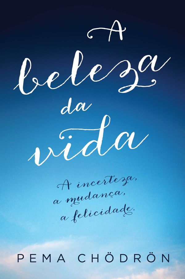 Cover Art for 9788583110316, A Beleza da Vida by Pema Chödrön