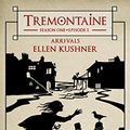 Cover Art for 9781682100325, Arrivals (Tremontaine Season 1 Episode 1) by Ellen Kushner