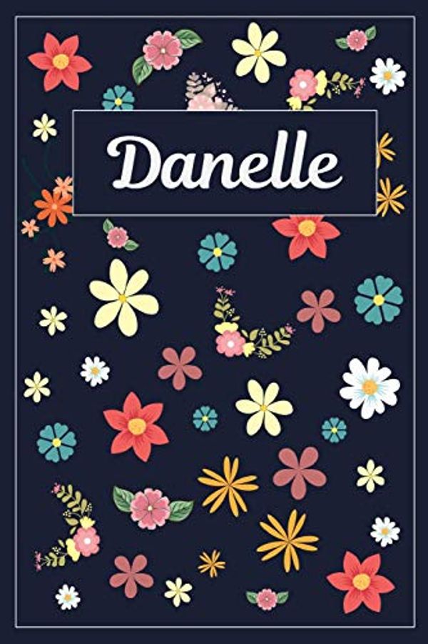 Cover Art for 9781095743010, Danelle: Lined Writing Notebook with Personalized Name 120 Pages 6x9 Flowers by Mynamebooks