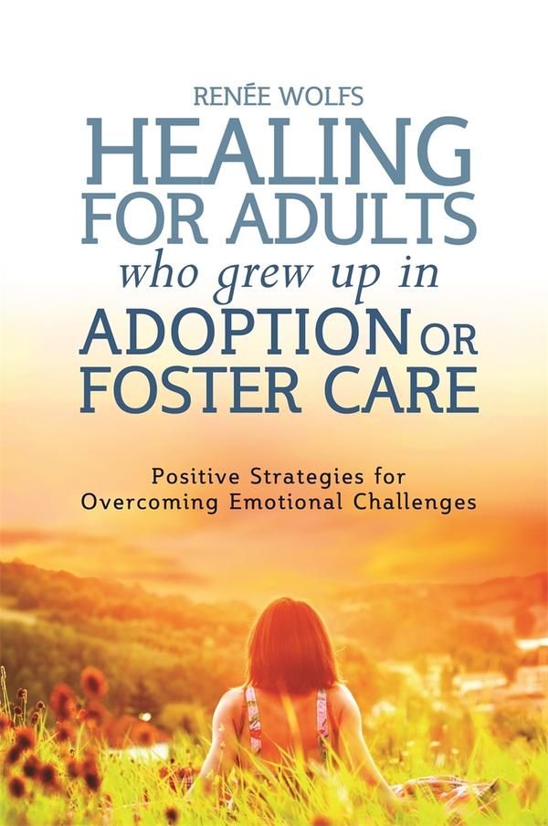 Cover Art for 9780857009883, Healing for Adults Who Grew Up in Adoption or Foster Care by Kate Eaton, Marlene van Steensel, Renee Wolfs