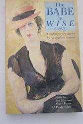 Cover Art for 9780947087067, The Babe is wise: Contemporary stories by Australian women by Edited By Lyn Harwood, Bruce Pascoe and Paula White
