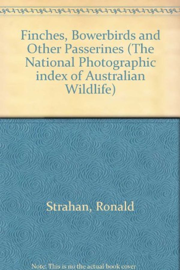 Cover Art for 9780207188800, Finches, Bowerbirds and Other Passerines by Ronald Strahan