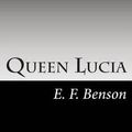 Cover Art for 9781502884114, Queen Lucia by E. F. Benson