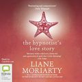 Cover Art for 9781743105580, The Hypnotist's Love Story by Liane Moriarty