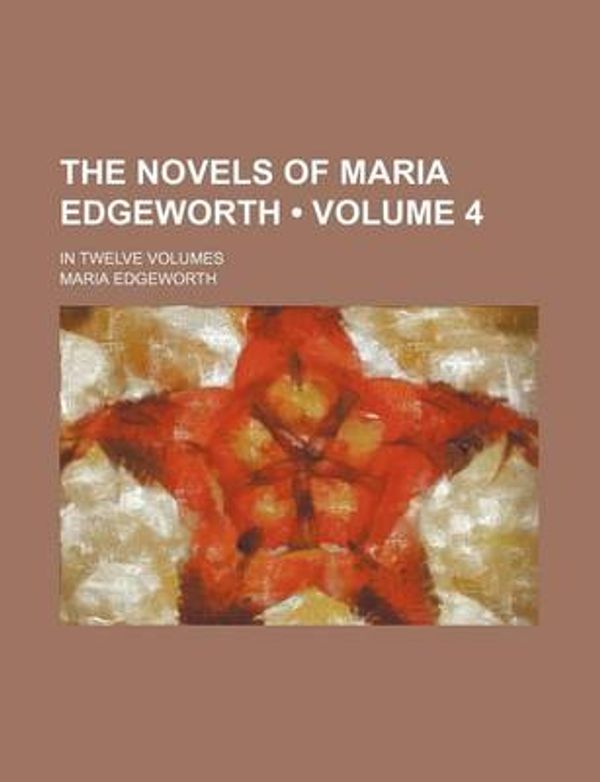 Cover Art for 9781150518454, Novels of Maria Edgeworth; In Twelve Volumes (Paperback) by Maria Edgeworth