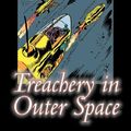 Cover Art for 9781603128797, Treachery in Outer Space by Carey Rockwell