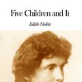 Cover Art for 1230000261639, Five Children and It by Edith Nesbit
