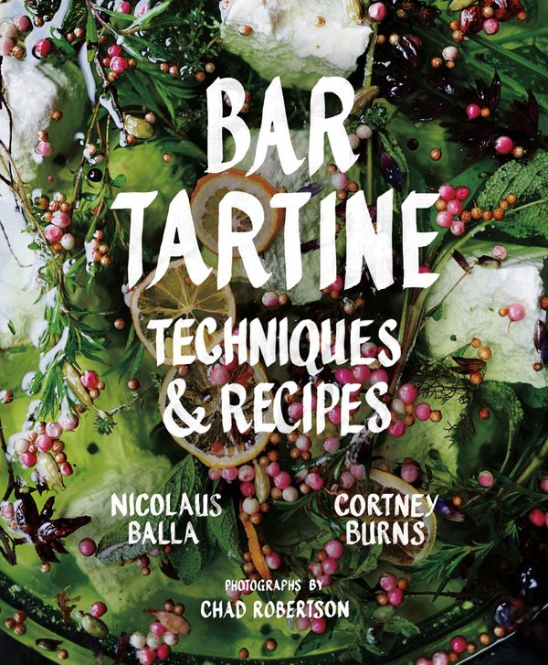 Cover Art for 9781452132358, Bar Tartine: Techniques & Recipes: Cooking with Fermented, Cured, Pickled, and Sprouted Flavors by Nicolaus Balla, Cortney Burns, Jan Newberry