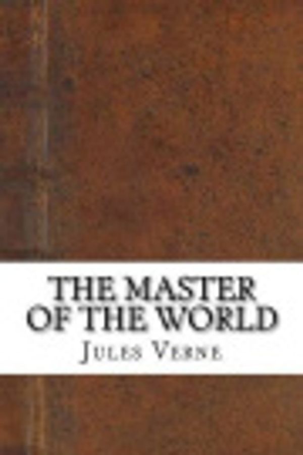 Cover Art for 9781537171203, The Master of the World by Jules Verne