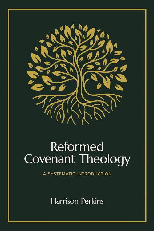 Cover Art for 9781683597339, Reformed Covenant Theology by Harrison Perkins