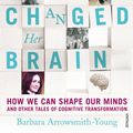 Cover Art for 9781448129614, The Woman who Changed Her Brain: Unlocking the Extraordinary Potential of the Human Mind by Barbara Arrowsmith-Young