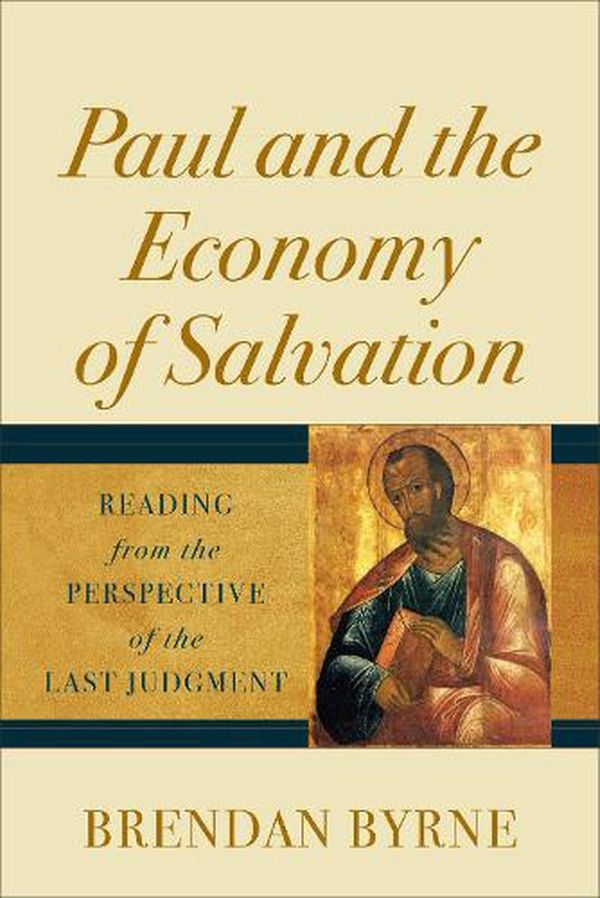Cover Art for 9781540962898, Paul and the Economy of Salvation: Reading from the Perspective of the Last Judgment by Byrne Brendan Sj