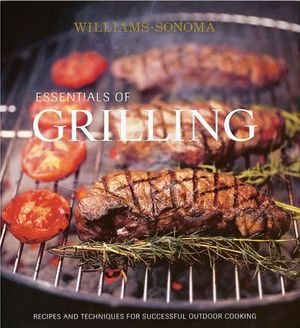 Cover Art for 9780848727574, Williams-Sonoma Essentials of Grilling: Recipes and Techniques for Successful Outdoor Cooking by Denis Kelly