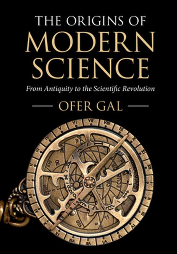 Cover Art for 9781316649701, The Origins of Modern Science by Ofer Gal