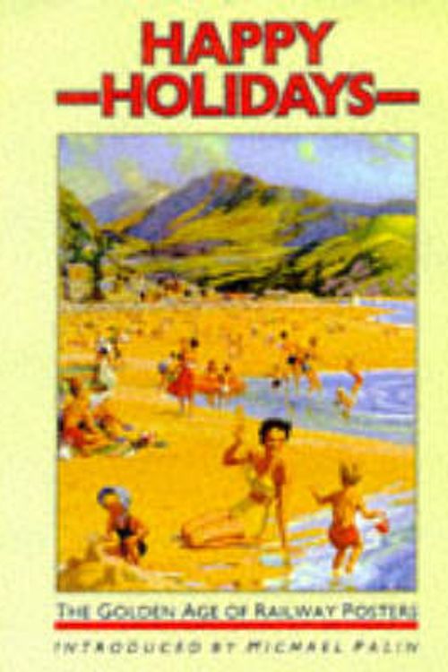 Cover Art for 9781862051898, Happy Holidays: The Golden Age of Railway Posters by Michael Palin