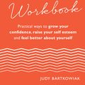 Cover Art for 9781473660885, The Self-Esteem Workbook: Practical Ways to grow your confidence, raise your self esteem and feel better about yourself by Judy Bartkowiak