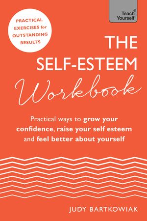 Cover Art for 9781473660885, The Self-Esteem Workbook: Practical Ways to grow your confidence, raise your self esteem and feel better about yourself by Judy Bartkowiak