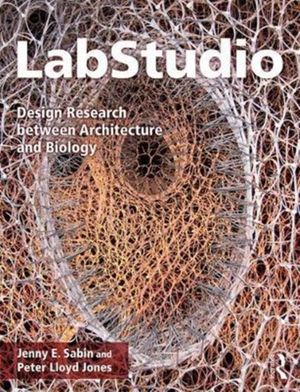 Cover Art for 9781138783973, LabstudioDesign Research Between Architecture and Biology by Jenny E. Sabin