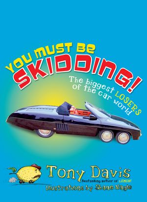 Cover Art for 9781741661675, You Must Be Skidding! The Biggest Losers Of The Car World by Tony Davis