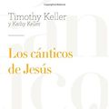 Cover Art for 9788494551185, Los cánticos de Jesús: Un devocional anual basado en el libro de los Salmos by Timothy y Kathy Keller
