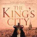 Cover Art for 9781408707296, The King's City: London under Charles II: A city that transformed a nation and created modern Britain by Don Jordan