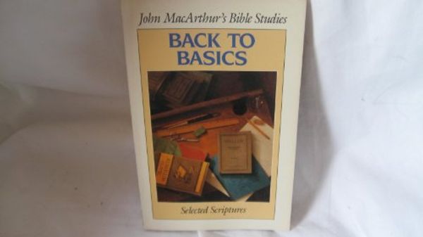 Cover Art for 9780802453204, Title: Back to basics John MacArthurs Bible Studies by John MacArthur