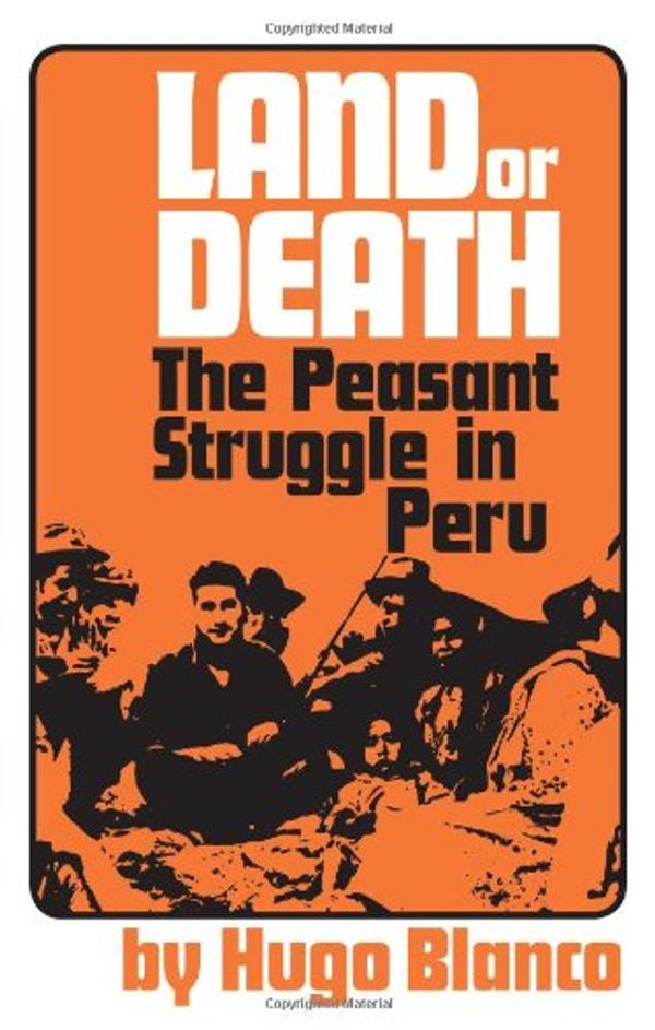 Cover Art for 9780873482660, Land or Death: The Peasant Struggle in Peru by Hugo Blanco
