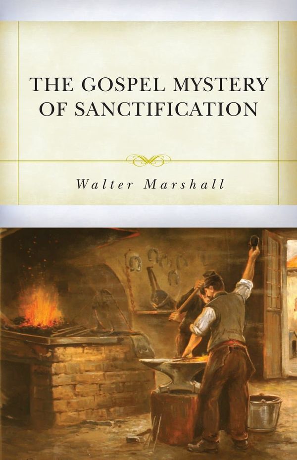 Cover Art for 9781601782830, The Gospel Mystery of Sanctification by Walter Marshall