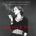 Cover Art for 9781250051691, Loulou & Yves: The Untold Story of Loulou de la Falaise and the House of Saint Laurent by Christopher Petkanas