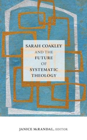 Cover Art for 9781506410722, Sarah Coakley and the Future of Systematic Theology by Janice McRandal