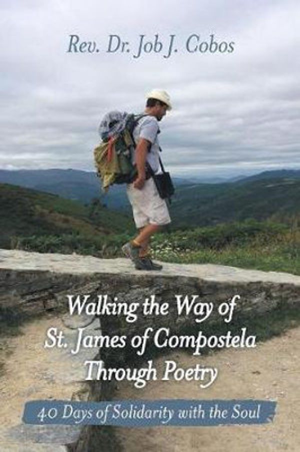 Cover Art for 9781973641926, Walking the Way of St. James of Compostela Through Poetry: 40 Days of Solidarity with the Soul by Rev Dr Job J Cobos