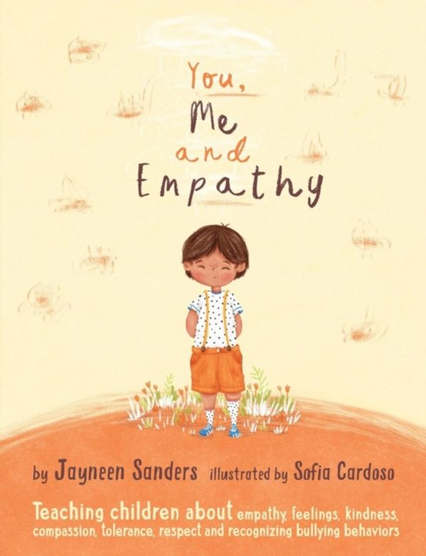 Cover Art for 9781925089080, You, Me and Empathy: Teaching children about empathy, feelings, kindness, compassion, tolerance and recognising bullying behaviours by Jayneen Sanders