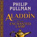 Cover Art for 9781407191737, Aladdin and the Enchanted Lamp (HB)(NE) by Philip Pullman
