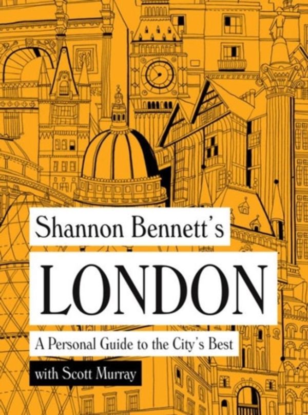 Cover Art for 9781743791745, Shannon Bennett's London: A Personal Guide to the City's Best by Shannon Bennett
