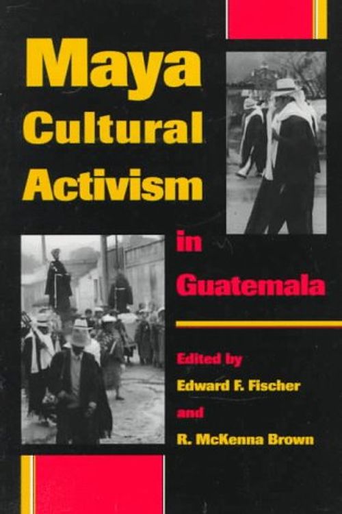 Cover Art for 9780292708518, Maya Cultural Activism in Guatemala (Critical Reflections on Latin America Series) by Edward F. Fischer