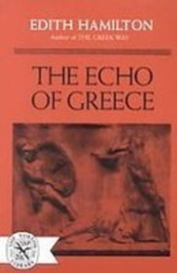 Cover Art for 9781439512760, The Echo of Greece by Edith Hamilton
