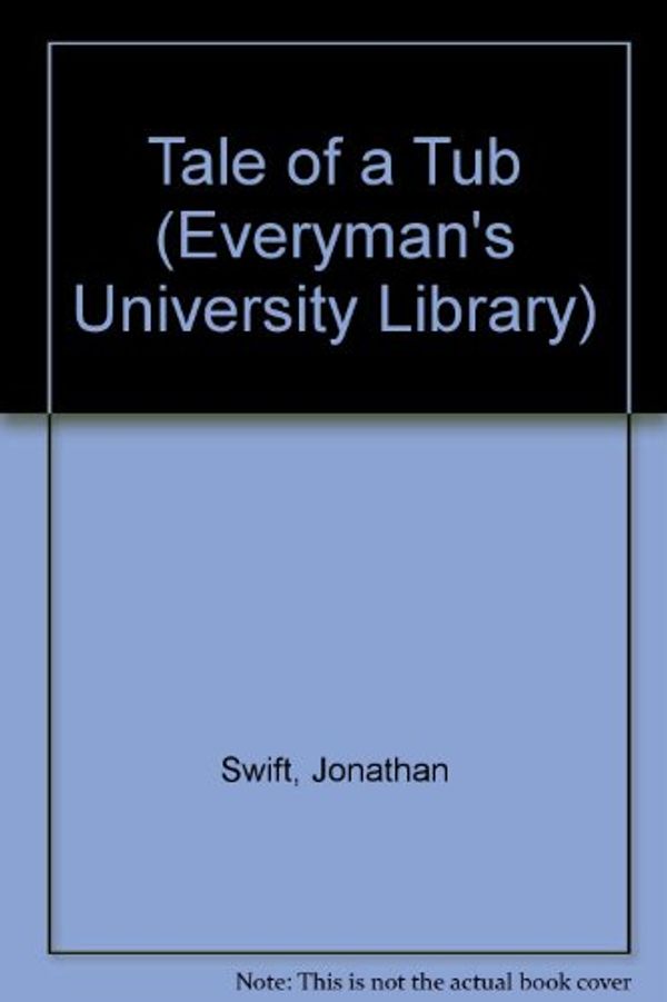 Cover Art for 9780460103473, A Tale of a Tub (Everyman's University Library) by Jonathan Swift