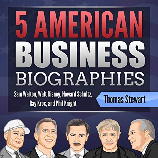 Cover Art for B0819JYLKL, 5 American Business Biographies: Sam Walton, Walt Disney, Howard Schultz, Ray Kroc, and Phil Knight by Thomas Stewart