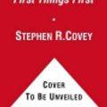 Cover Art for 9781451676730, First Things First by Covey, Dr Stephen R, Merrill, A Roger, Merrill, Rebecca R