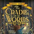 Cover Art for 9780655677871, Jane Doe and the Cradle of All Worlds by Jeremy Lachlan