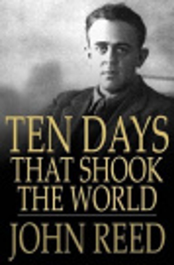 Cover Art for 2370002613712, Ten Days that Shook the World by John Reed