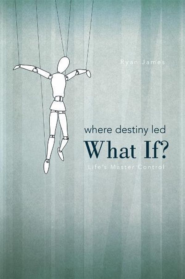 Cover Art for 9781462046683, Where Destiny Led: What If? by Ryan James