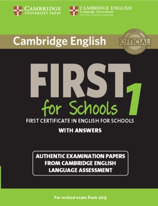 Cover Art for 9781107647039, Cambridge English First for Schools 1 for Revised Exam from 2015 Student's Book with Answers: Authentic Examination Papers from Cambridge English Language Assessment (FCE Practice Tests) by Cambridge University Press