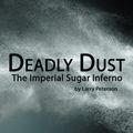 Cover Art for 9781612967363, Deadly DustThe Imperial Sugar Inferno by Larry Peterson