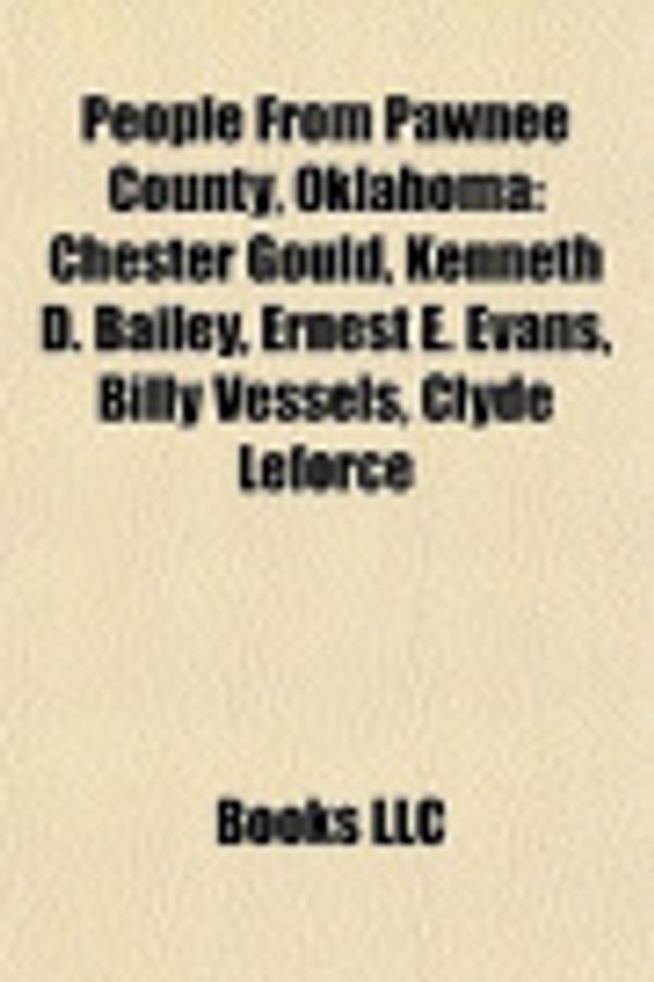 Cover Art for 9781156858226, People From Pawnee County, Oklahoma: Chester Gould, Kenneth D. Bailey, Ernest E. Evans, Billy Vessels, Clyde Leforce by Books Llc