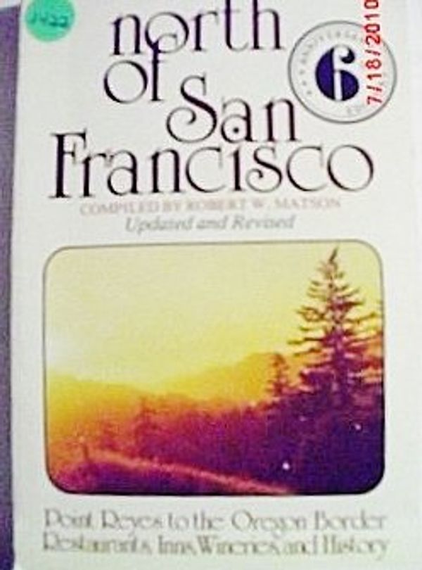 Cover Art for 9780916310011, North of San Francisco: Point Reyes to the Oregon border, restaurants, inns, wineries, and history by Robert W (Ed) Matson