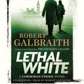 Cover Art for 9781549121081, Lethal White (Cormoran Strike) by Robert Galbraith