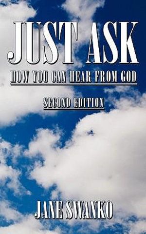 Cover Art for 9781449014599, Just Ask: How You Can Hear from God by Jane Swanko