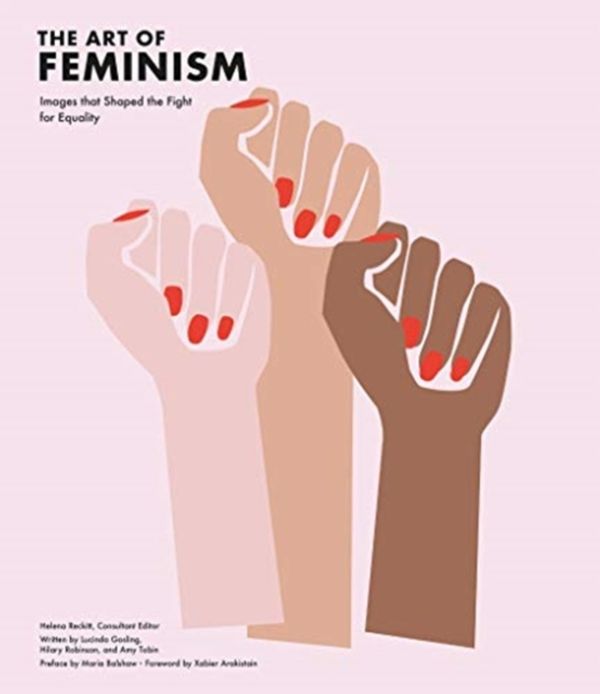 Cover Art for 9781849766494, The Art of Feminism: Images That Shaped the Fight for Equality by Helena Reckitt