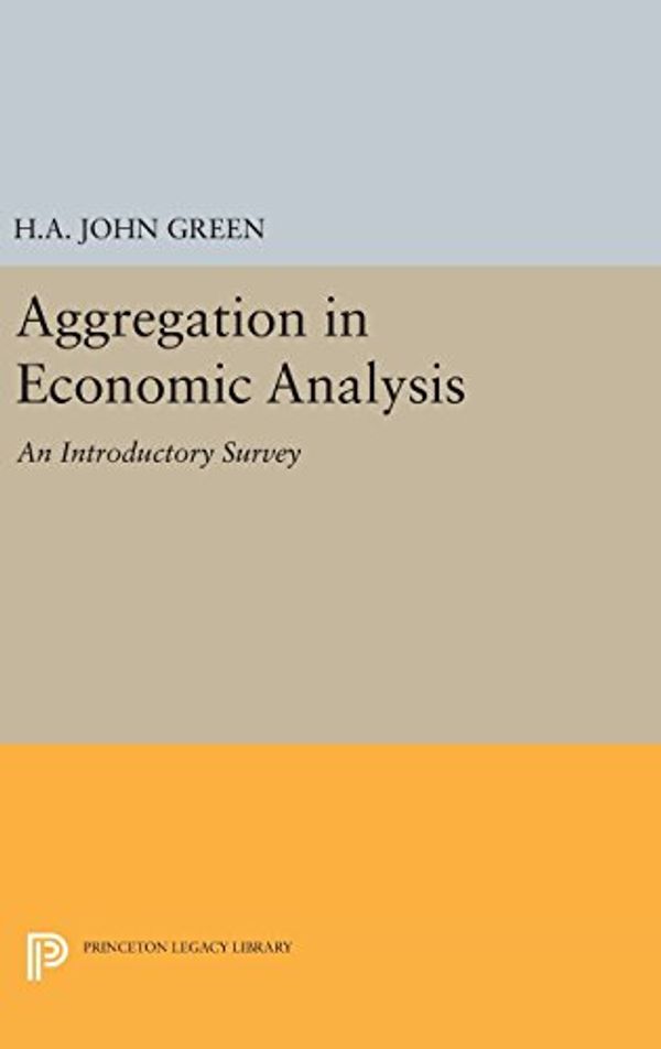 Cover Art for 9780691651439, Aggregation in Economic Analysis (Princeton Legacy Library) by H.A.John Green
